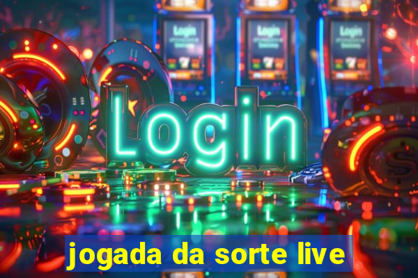 jogada da sorte live